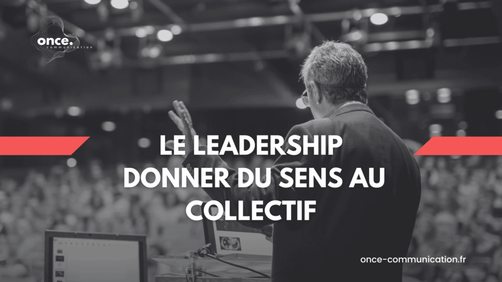 Le leadership : donner du sens au collectif